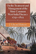 On the Treatment and Management of the More Common West-india Diseases, 1750-1802
