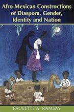 Afro-Mexican Constructions of Diaspora, Gender, Identity and Nation